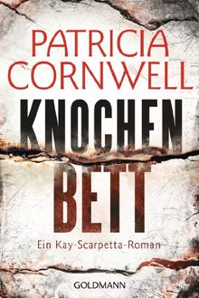 Knochenbett: Ein Kay-Scarpetta-Roman - Band 20 (Romane mit der Gerichtsmedizinerin Dr. Kay Scarpetta, Band 20)