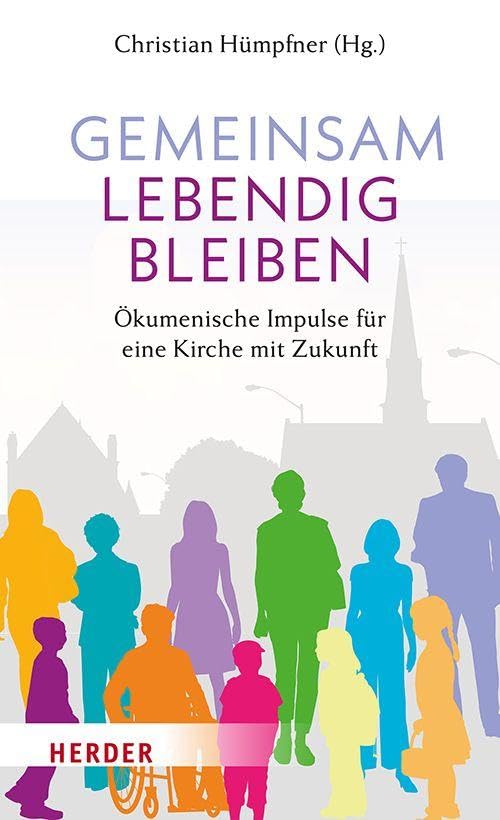 Gemeinsam lebendig bleiben: Ökumenische Impulse für eine Kirche mit Zukunft