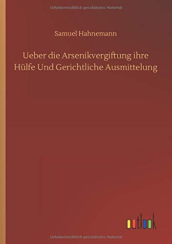 Ueber die Arsenikvergiftung ihre Hülfe Und Gerichtliche Ausmittelung