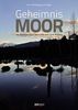 Geheimnis Moor: Im Voralpenland zwischen Iben und Ainring