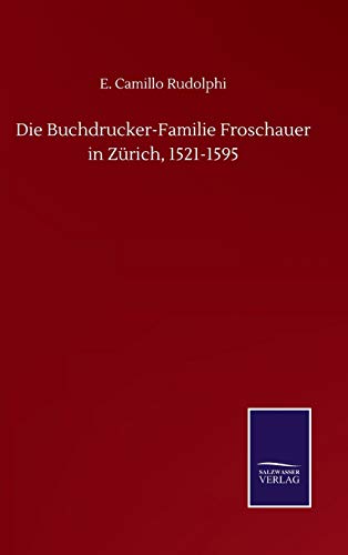 Die Buchdrucker-Familie Froschauer in Zürich, 1521-1595