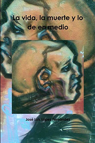 La vida, la muerte y lo de en medio