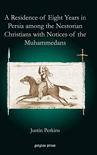 A Residence of Eight Years in Persia Among the Nestorian Christians with Notices of the Muhammedans (Kiraz Historic Travels Archive, Band 30)