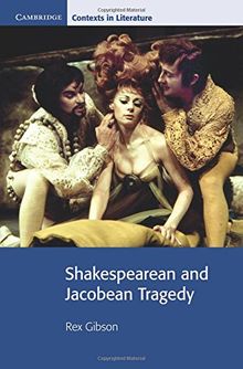 Shakespearean and Jacobean Tragedy (Cambridge Contexts in Literature)