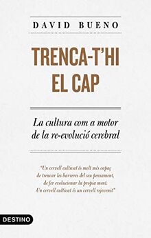 Trenca-t'hi el cap: La cultura com a motor de la re-evolució cerebral (L'ANCORA)