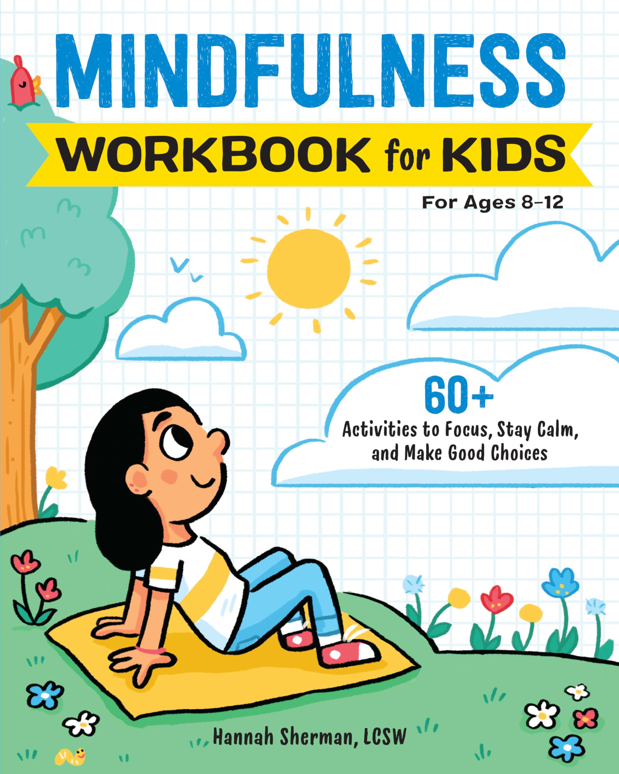 Hannah Sherman Lcsw Mindfulness Workbook For Kids, 60+ Activities To Focus, Stay Calm, And Make Good Choices (Health And Wellness Workbooks For Kids)
