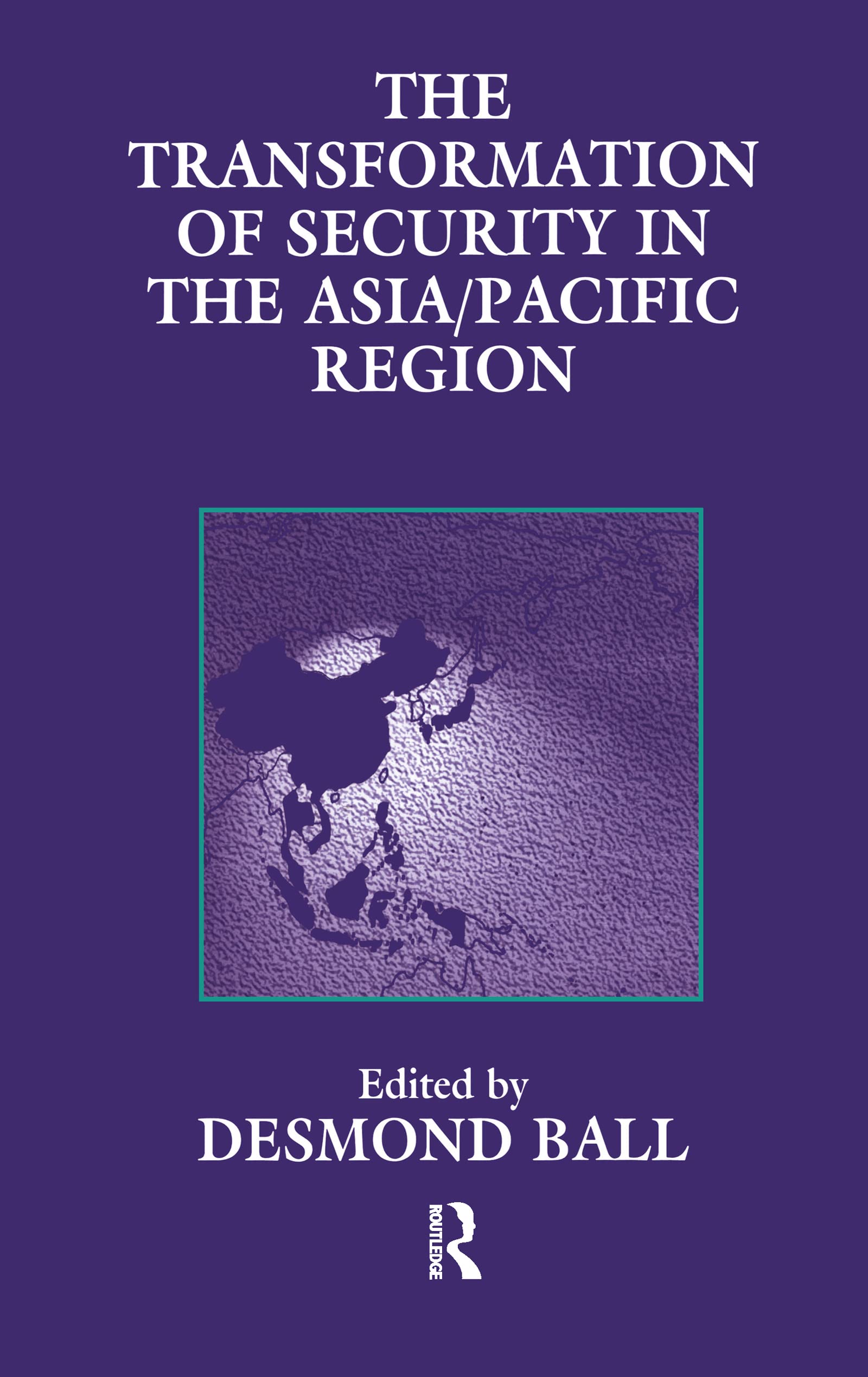 The Transformation of Security in the Asia/Pacific Region (Strategic Studies S)