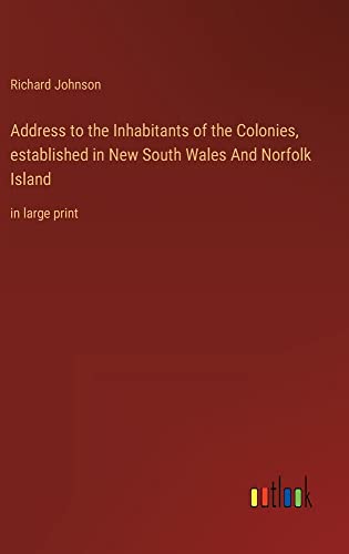 Address to the Inhabitants of the Colonies, established in New South Wales And Norfolk Island: in large print