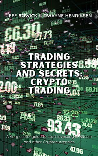 TRADING STRATEGIES AND SECRETS - CRYPTO TRADING: A very useful guide to start investing in Bitcoin and other Cryptocurrencies