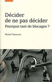 Décider de ne pas décider : pourquoi tant de blocages ?