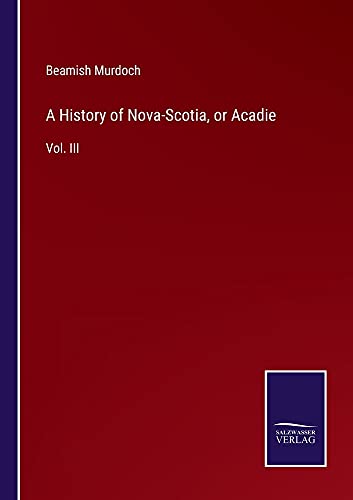 A History of Nova-Scotia, or Acadie: Vol. III