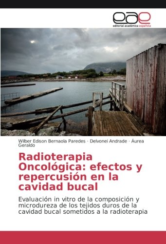 Radioterapia Oncológica: efectos y repercusión en la cavidad bucal: Evaluación in vitro de la composición y microdureza de los tejidos duros de la cavidad bucal sometidos a la radioterapia