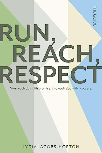 Run, Reach, Respect: Start each day with promise. End each day with progress.