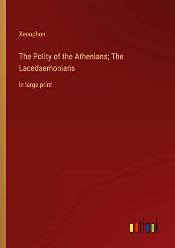 The Polity of the Athenians; The Lacedaemonians: in large print