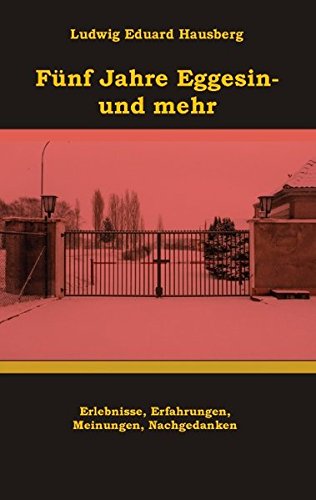 Fünf Jahre Eggesin - und mehr: Erlebnisse, Erfahrungen, Meinungen, Nachgedanken