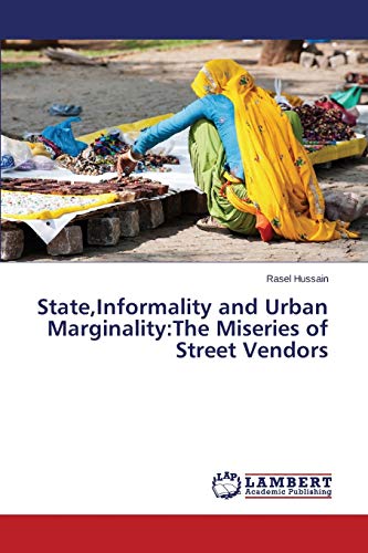 State,Informality and Urban Marginality:The Miseries of Street Vendors