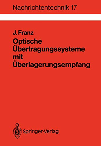 Optische Übertragungssysteme mit Überlagerungsempfang: Berechnung, Optimierung, Vergleich (Nachrichtentechnik, 17, Band 17)
