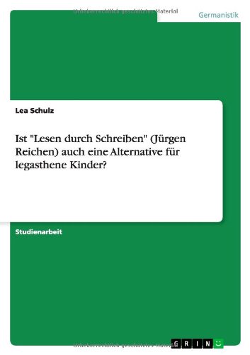 Ist Lesen durch Schreiben (Jürgen Reichen) auch eine Alternative für legasthene Kinder?