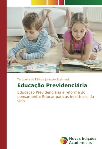 Educação Previdenciária: Educação Previdenciária e reforma do pensamento: Educar para as incertezas da vida