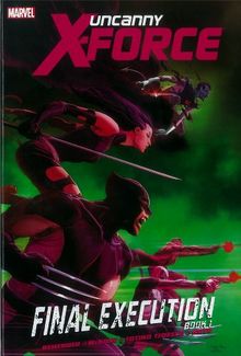 Uncanny X-Force: Final Execution - Book 1