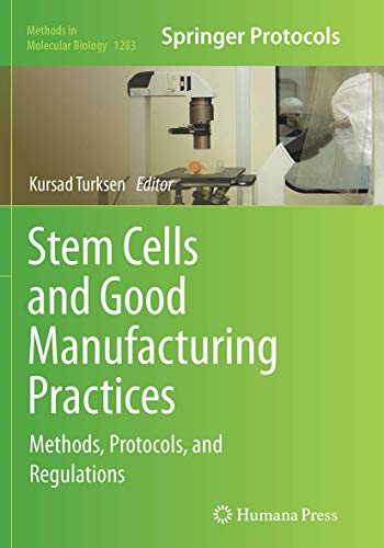 Stem Cells and Good Manufacturing Practices: Methods, Protocols, and Regulations (Methods in Molecular Biology, Band 1283)