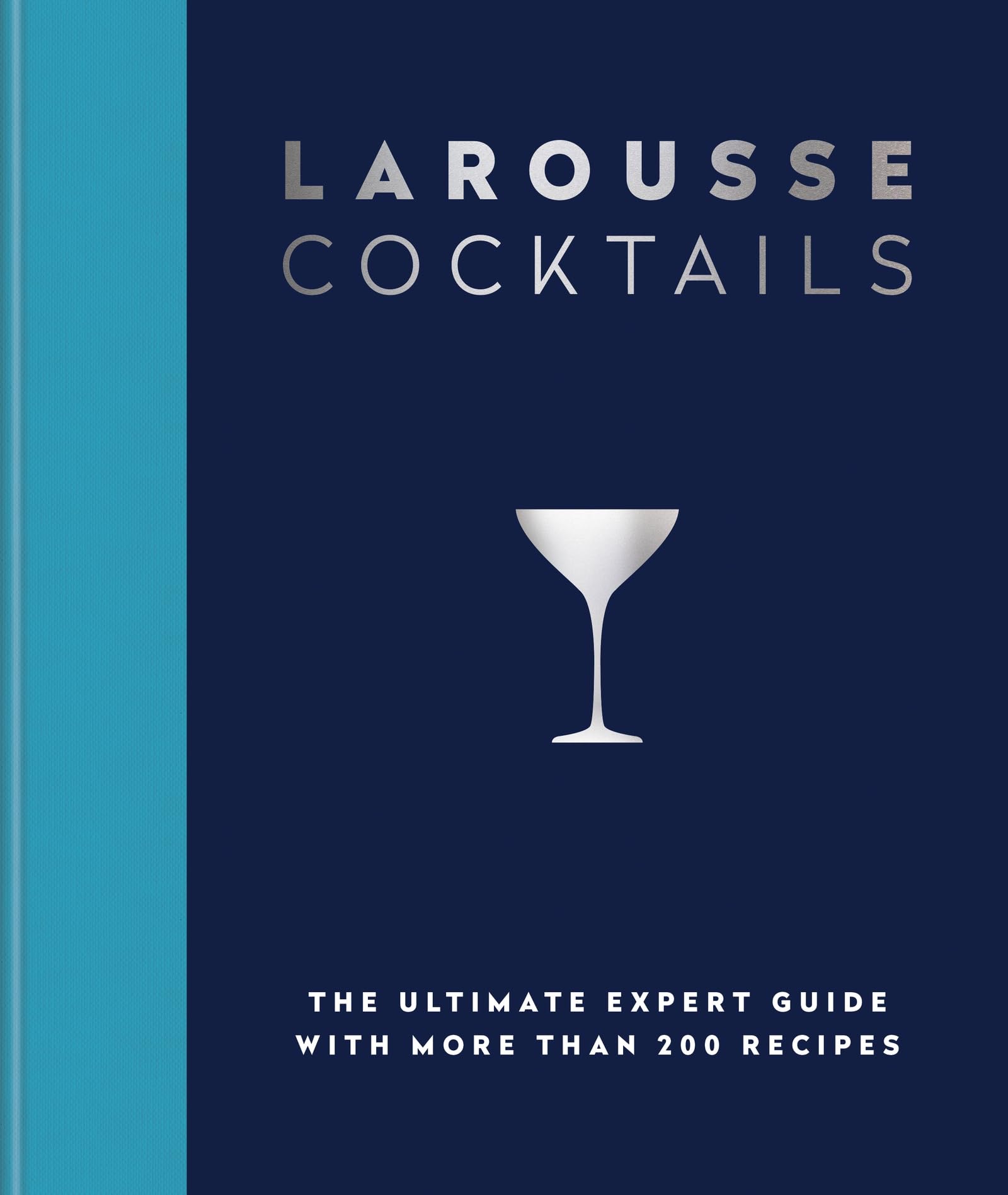 Larousse Cocktails: The ultimate expert guide with more than 200 recipes
