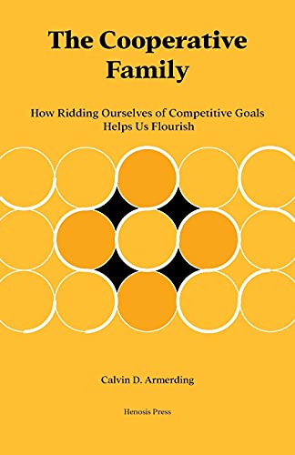 The Cooperative Family: How Ridding Ourselves of Competitive Goals Helps Us Flourish