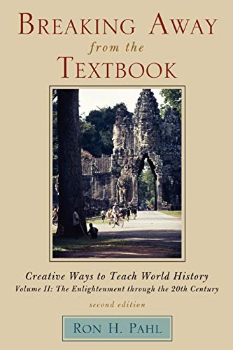 Breaking Away from the Textbook: Creative Ways to Teach World History: Creative Ways to Teach World History, Volume II, 2nd Edition