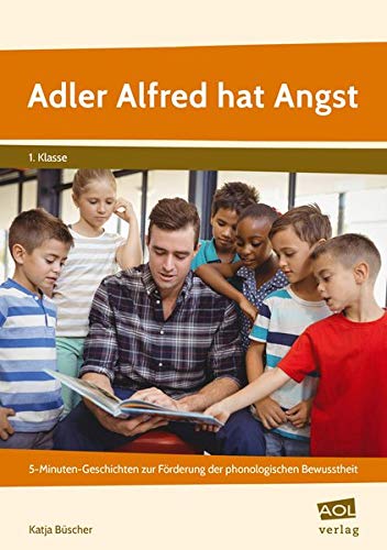 Adler Alfred hat Angst: Witzige 5-Minuten-Geschichten zur Förderung der phonologischen Bewusstheit (1. Klasse)