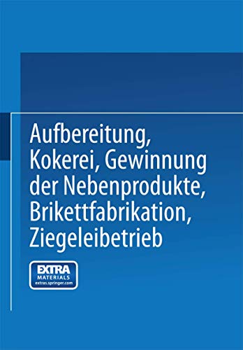 Aufbereitung, Kokerei, Gewinnung der Nebenprodukte, Brikettfabrikation, Ziegeleibetrieb: Mit online files/update