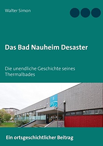 Das Bad Nauheim Desaster: Die unendliche Geschichte seines Thermalbades