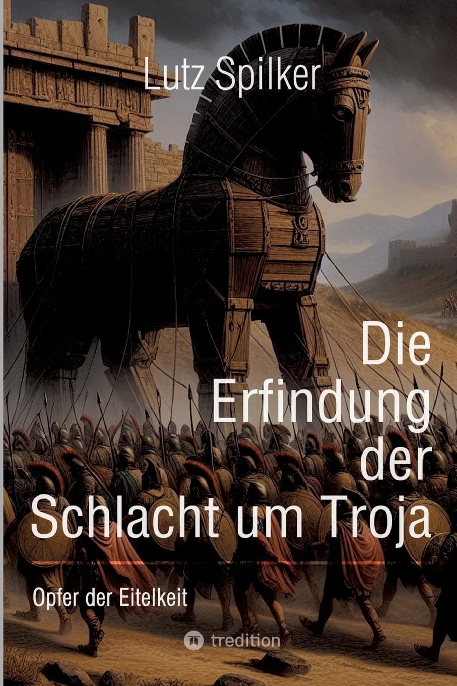 Die Erfindung der Schlacht um Troja: Opfer der Eitelkeit