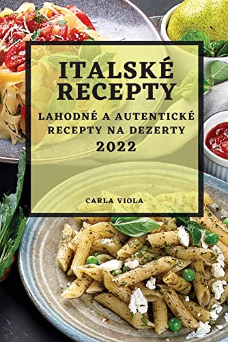 ITALSKÉ RECEPTY 2022: LAHODNÉ A AUTENTICKÉ RECEPTY NA DEZERTY