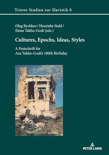 Cultures, Epochs, Ideas, Styles: A Festschrift for Aza Takho-Godi’s 100th Birthday (Trierer Studien zur Slavistik, Band 8)