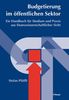 Budgetierung im öffentlichen Sektor: Ein Handbuch für Studium und Praxis aus finanzwissenschaftlicher Sicht