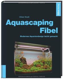 Aquascaping-Fibel: Modernes Aquariendesign leicht gemacht