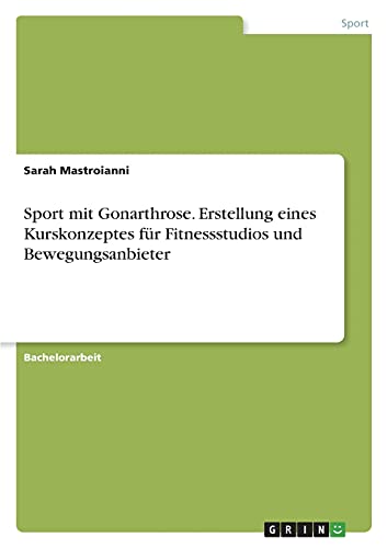 Sport mit Gonarthrose. Erstellung eines Kurskonzeptes für Fitnessstudios und Bewegungsanbieter