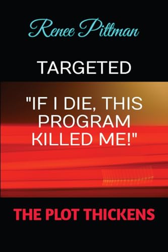 TARGETED: If I Die, This Program Killed Me! (Mind Control Technology Book Series)