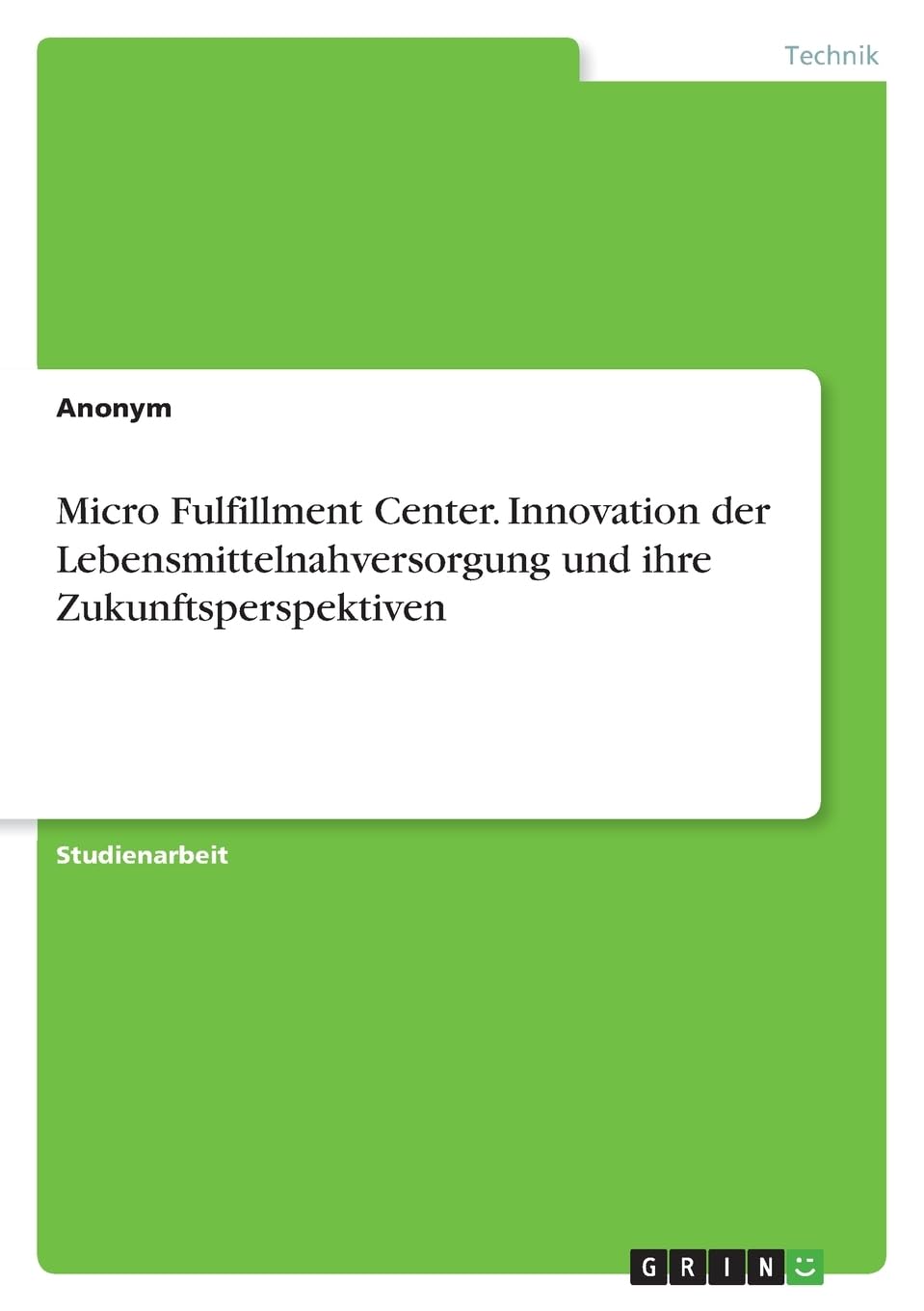 Micro Fulfillment Center. Innovation der Lebensmittelnahversorgung und ihre Zukunftsperspektiven