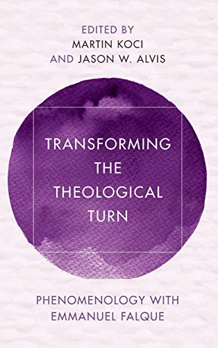 Transforming the Theological Turn: Phenomenology with Emmanuel Falque (Reframing Continental Philosophy of Religion)