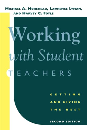 Working with Student Teachers: Getting and Giving the Best: Getting and Giving the Best, Second Edition