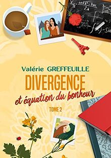 Divergence et équation du bonheur : Tome 2
