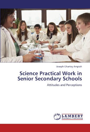 Science Practical Work in Senior Secondary Schools: Attitudes and Perceptions