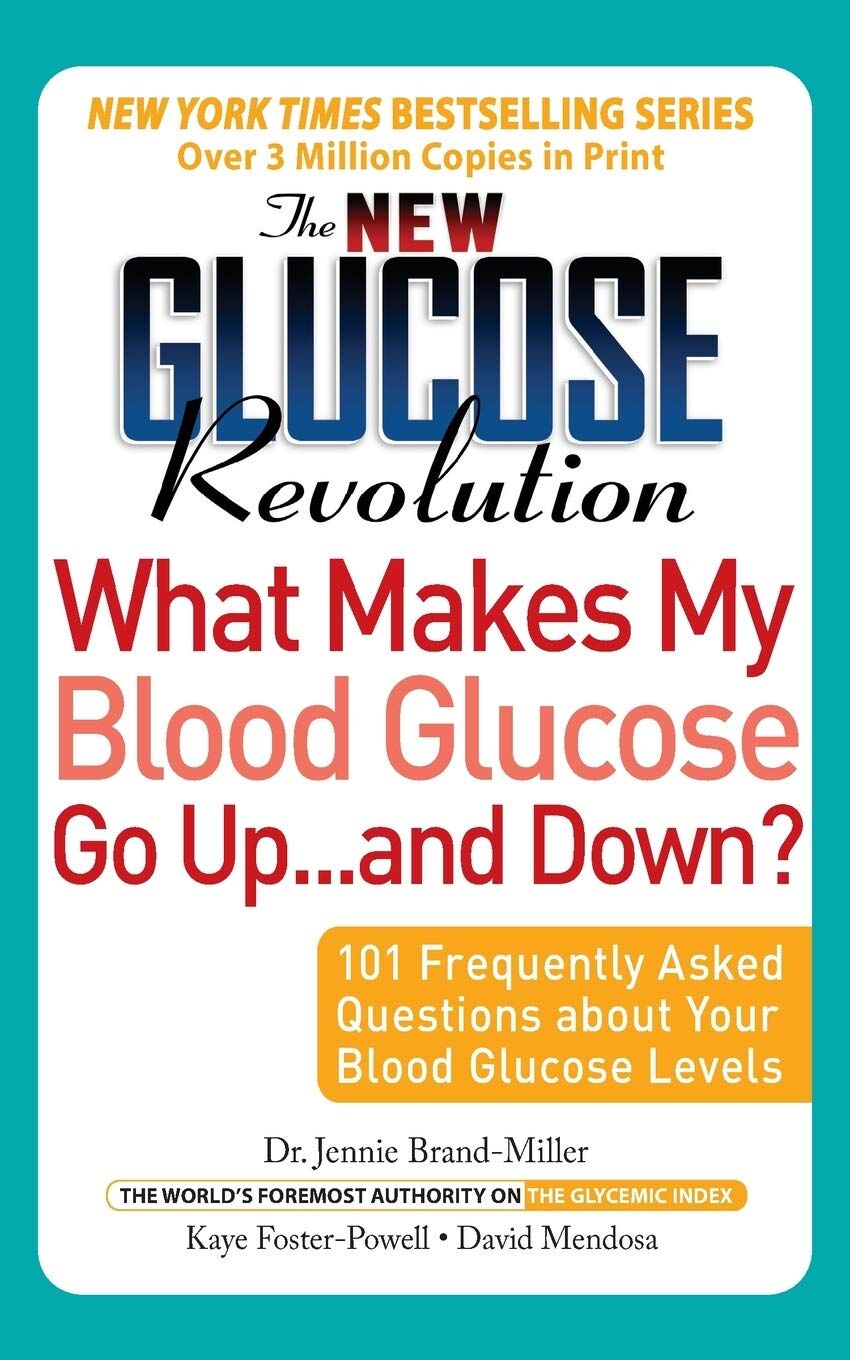 The New Glucose Revolution What Makes My Blood Glucose Go Up . . . and Down