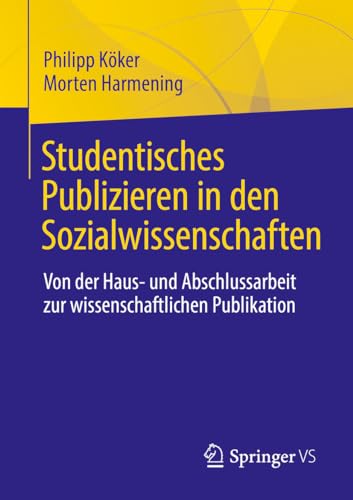 Studentisches Publizieren in den Sozialwissenschaften: Von der Haus- und Abschlussarbeit zur wissenschaftlichen Publikation
