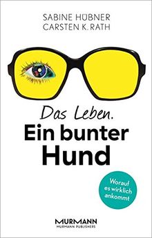 Das Leben. Ein bunter Hund. Worauf es wirklich ankommt