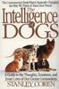 The Intelligence of Dogs: A Guide To The Thoughts, Emotions, And Inner Lives Of Our Canine Companions
