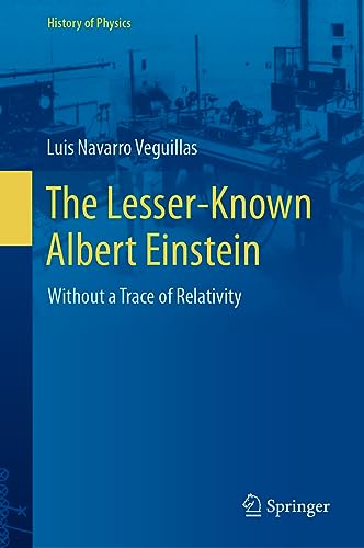 The Lesser-Known Albert Einstein: Without a Trace of Relativity (History of Physics)