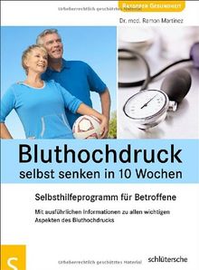 Bluthochdruck selbst senken in 10 Wochen. Selbsthilfeprogramm für Betroffene. Mit ausführlichen Informationen zu allen wichtigen Aspekten des Bluthochdrucks