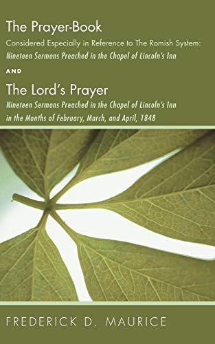 The Prayer - Book Considered Especially in Reference to the Romish System: Nineteen Sermons Preached in Teh Chapel of Lincoln's Inn, and the Lord's ... in the Months of February, March, and Apri